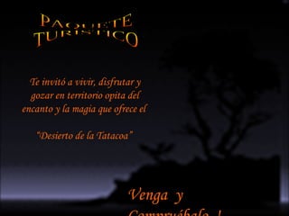 PAQUETE  TURISTICO Te invitó a vivir, disfrutar y gozar en territorio opita del encanto y la magia que ofrece el  “ Desierto de la Tatacoa”  Venga  y Compruébalo  ! 