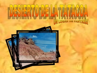 DESIERTO DE LA TATACOA UN LUGAR DE FANTASÌA 