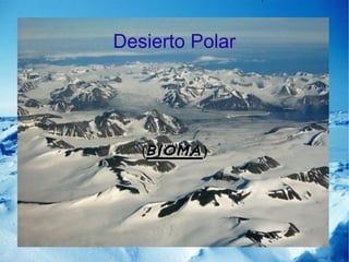 Desierto Polar 
(bbiioommaa) 
 