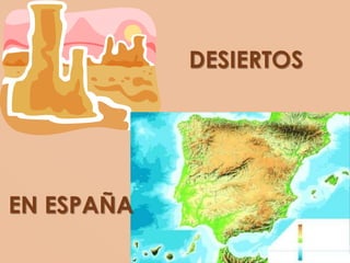 DESIERTOS
EN ESPAÑA
 