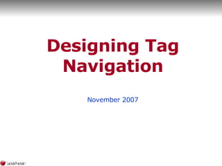 Designing Tag Navigation November 2007 
