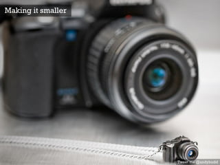 Tweet me @andybudd
Making it smaller
 