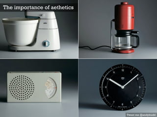 Tweet me @andybudd
The importance of aethetics
 