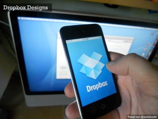 Dropbox Designs
Tweet me @andybudd
 