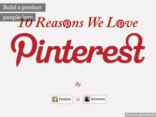 Tweet me @andybudd
Build a product
people love
 