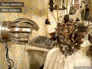 Tweet me @andybudd
Early electric
Hair curlers
 