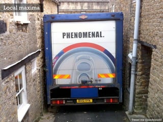 Local maxima
Tweet me @andybudd
 