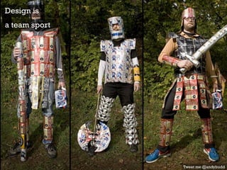 Design is
a team sport
Tweet me @andybudd
 