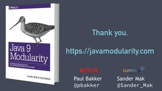 Thank you.
https://javamodularity.com
Paul Bakker
@pbakker
Sander Mak
@Sander_Mak
 