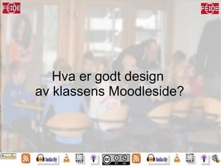 Hva er godt design  av klassens Moodleside? 