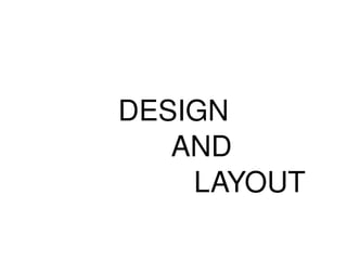 DESIGN AND  LAYOUT 
