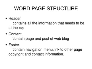 WORD PAGE STRUCTURE <ul><li>Header  contains all the information that needs to be at the  top   </li></ul><ul><li>Content ...