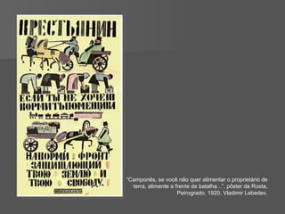 “ Camponês, se você não quer alimentar o proprietário de terra, alimente a frente de batalha...”, pôster da Rosta, Petrogrado, 1920, Vladimir Lebedev. 