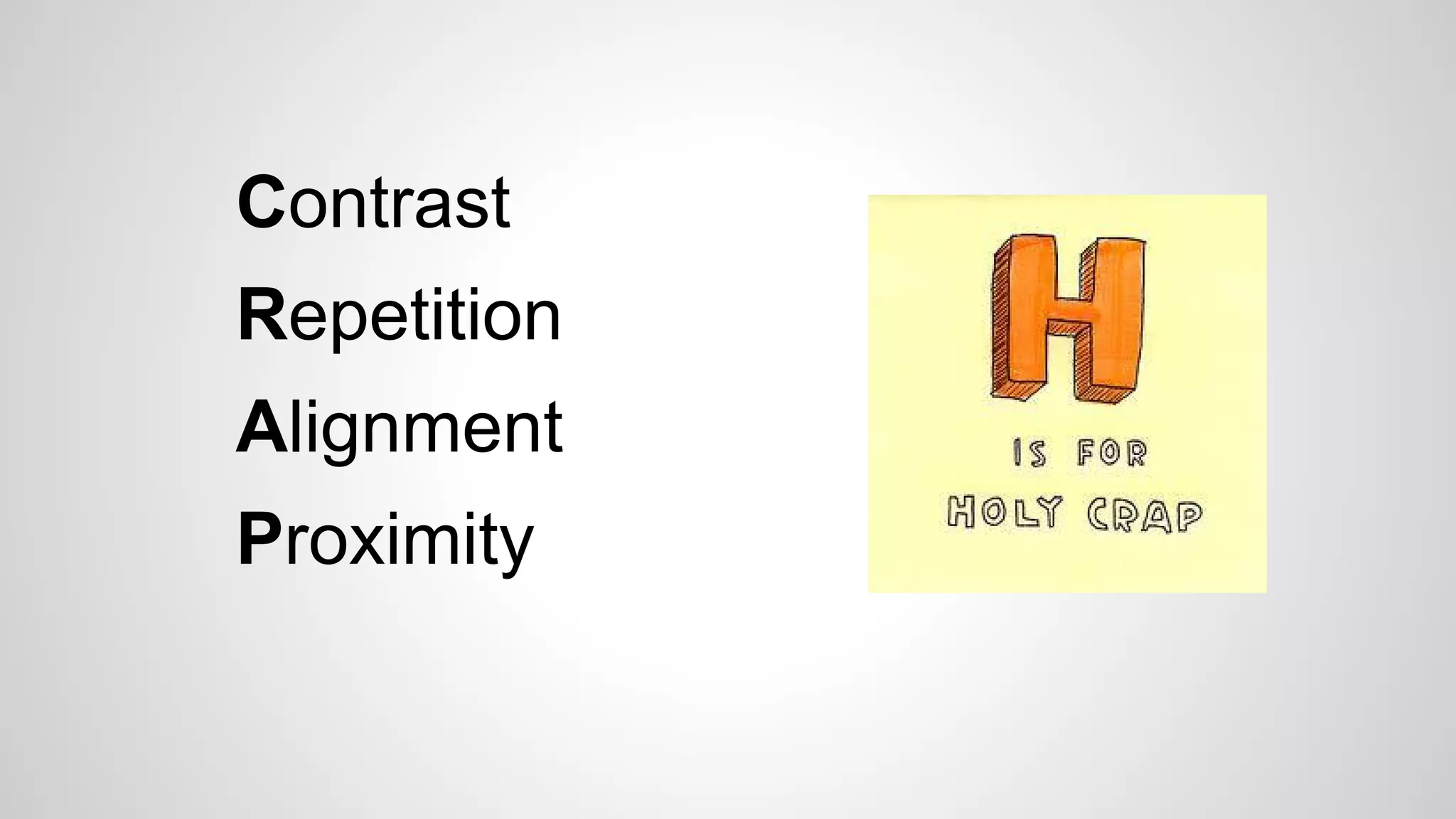Contrast
Repetition
Alignment
Proximity
 