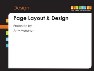 Design
Page Layout & Design
Presented by
Amy Monahan
 