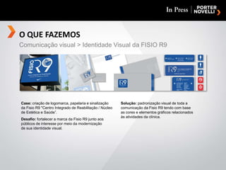 O QUE FAZEMOSComunicação visual > Identidade Visual da FISIO R9Case: criação de logomarca, papelaria e sinalização da Fisio R9 "Centro Integrado de Reabilitação / Núcleo de Estética e Saúde”.Desafio: fortalecer a marca da Fisio R9 junto aos públicos de interesse por meio da modernizaçãode sua identidade visual.Solução: padronização visual de toda a comunicação da Fisio R9 tendo com baseas cores e elementos gráficos relacionadosàs atividades da clínica.