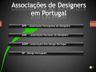 APD - Associação Portuguesa de Designers


AND - Associação Nacional de Designers


AODP - Associação One Design Portugal


DP - Design Português




                                           8
 