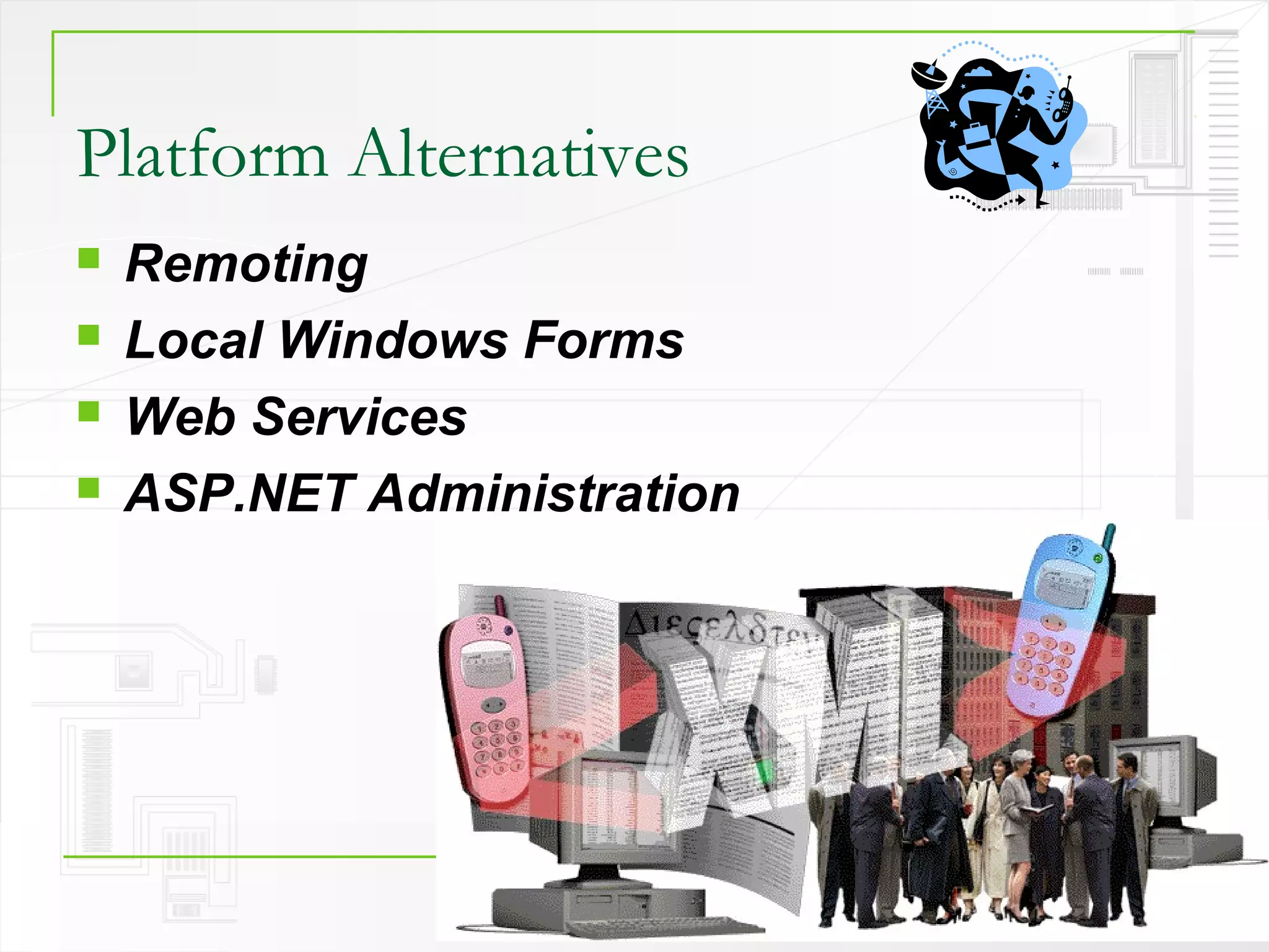 Platform Alternatives
   Remoting
   Local Windows Forms
   Web Services
   ASP.NET Administration




               Administration   67
 