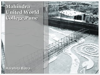 MahindraMahindra
United WorldUnited World
College,PuneCollege,Pune
Harshita BatraHarshita Batra
 