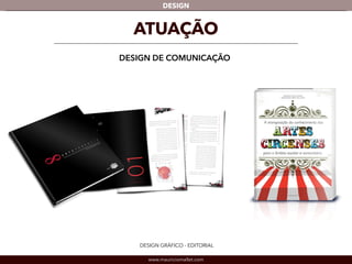 DESIGN 
ATUAÇÃO 
DESIGN DE COMUNICAÇÃO 
DESIGN GRÁFICO - EDITORIAL 
www.mauriciomallet.com 
 