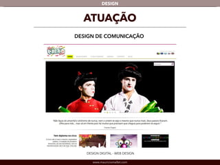 DESIGN 
ATUAÇÃO 
DESIGN DE COMUNICAÇÃO 
DESIGN DIGITAL - WEB DESIGN 
www.mauriciomallet.com 
 