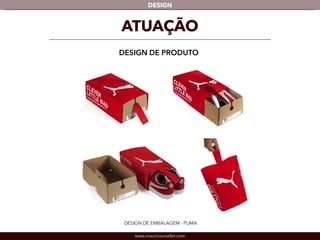 DESIGN 
ATUAÇÃO 
DESIGN DE PRODUTO 
DESIGN DE EMBALAGEM - PUMA 
www.mauriciomallet.com 
 