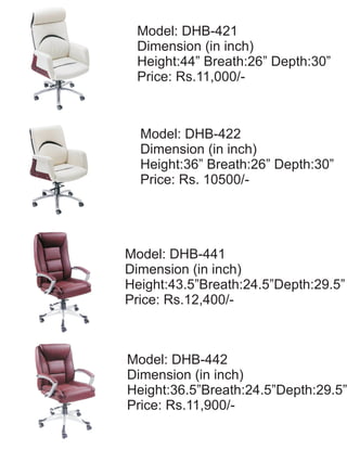 Model: DHB-421
Dimension (in inch)
Height:44” Breath:26” Depth:30”
Price: Rs.11,000/-
Model: DHB-422
Dimension (in inch)
Height:36” Breath:26” Depth:30”
Price: Rs. 10500/-
Model: DHB-441
Dimension (in inch)
Height:43.5”Breath:24.5”Depth:29.5”
Price: Rs.12,400/-
Model: DHB-442
Dimension (in inch)
Height:36.5”Breath:24.5”Depth:29.5”
Price: Rs.11,900/-
 