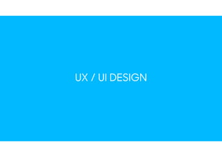 UX / UI DESIGN
 
