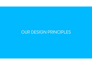 OUR DESIGN PRINCIPLES
 