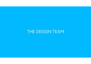 THE DESIGN TEAM
 