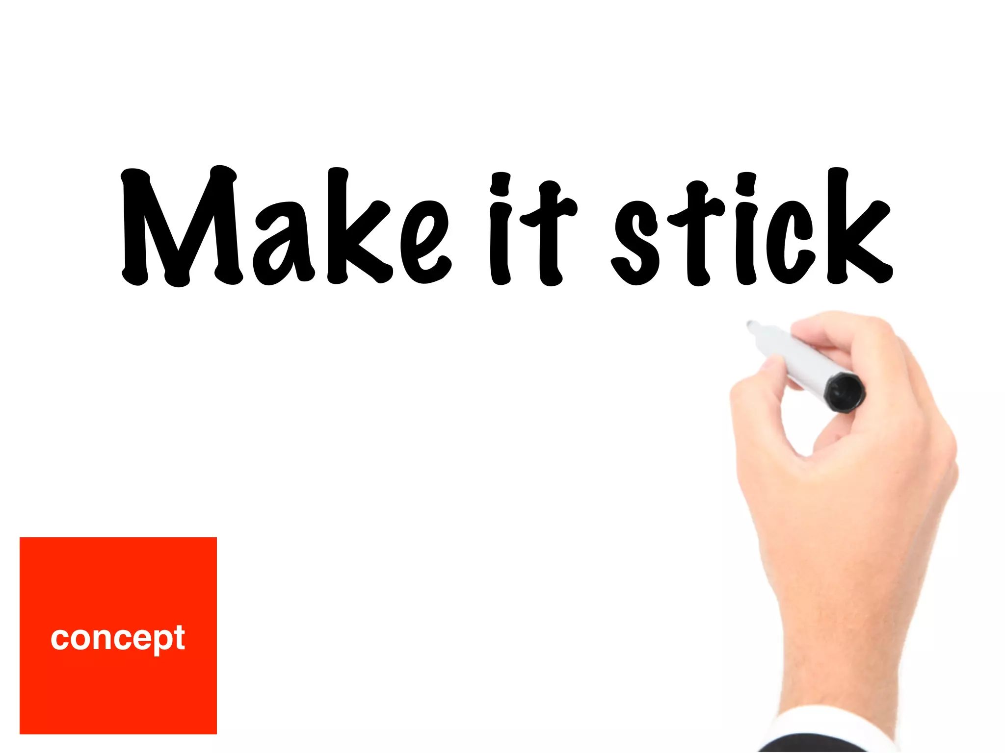 Make it stick
concept
 