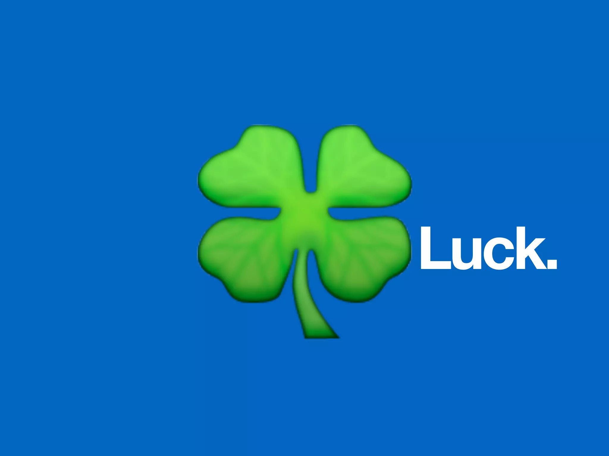 !Luck.
 