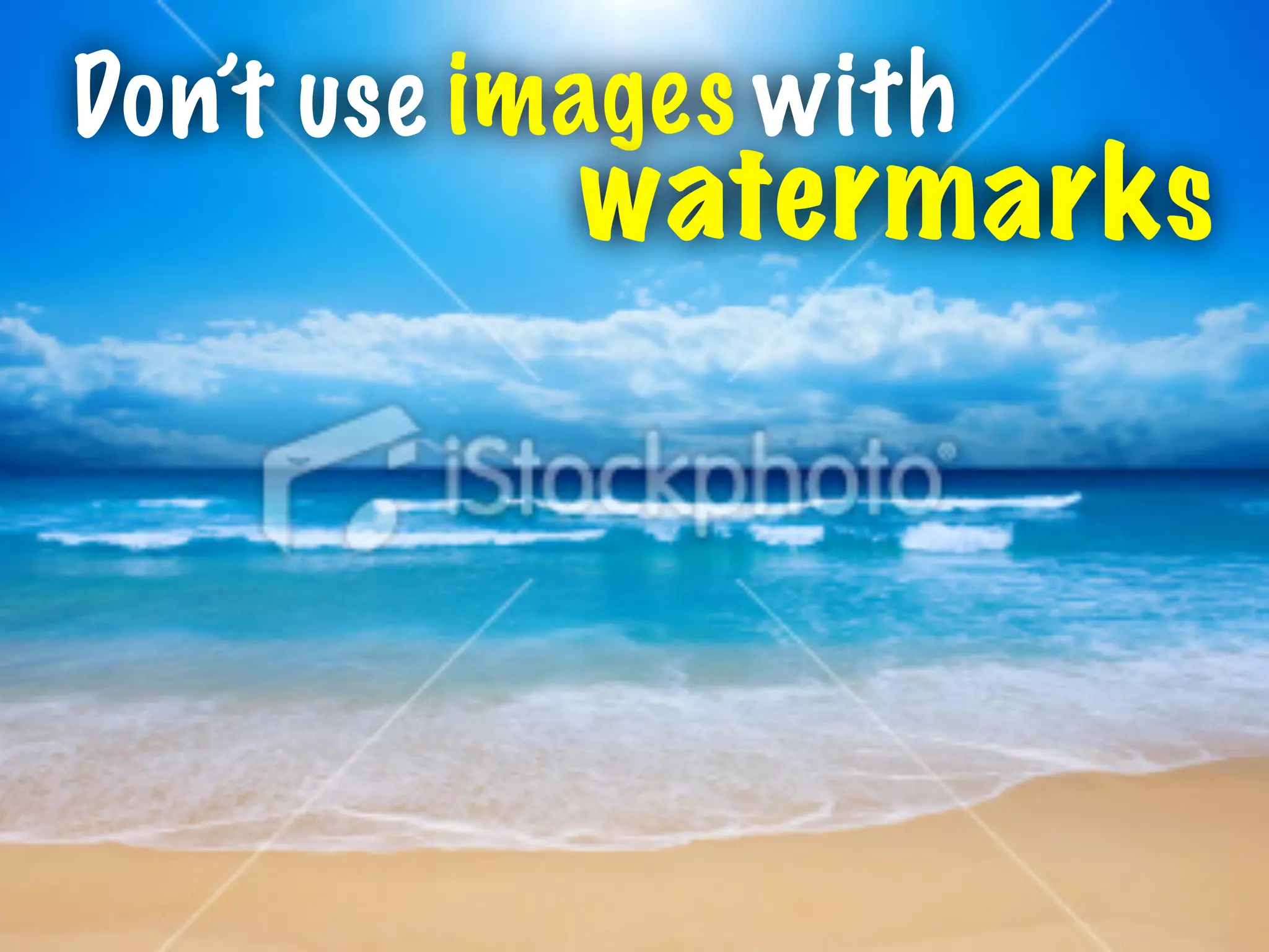 Don’t use images
watermarks
with
 