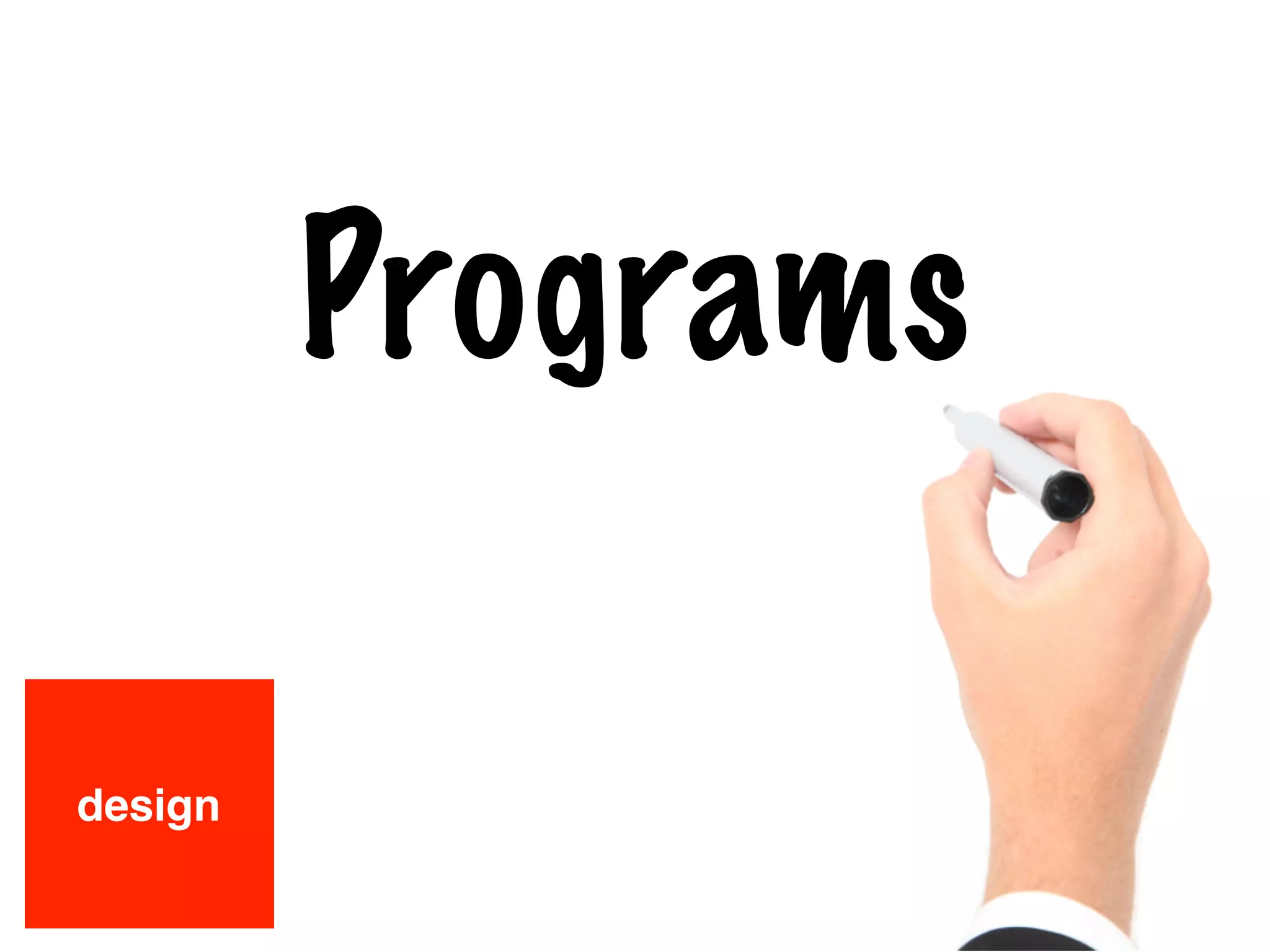 design
Programs
 