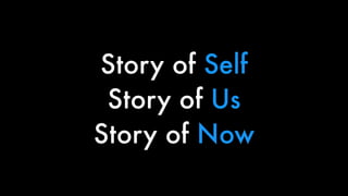 Story of Self
Story of Us
Story of Now
 