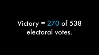 Victory = 270 of 538
electoral votes.
 
