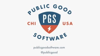 publicgoodsoftware.com
@publicgood
 