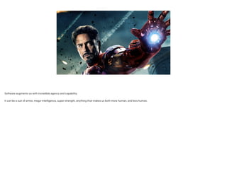 What’s the point of software?
!
It’s simple: software gives us superpowers
 