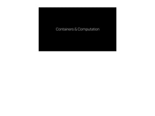 Containers&Computation
 