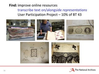 Find: improve online resources
transcribe text on/alongside representations
User Participation Project – 10% of BT 43
19
 