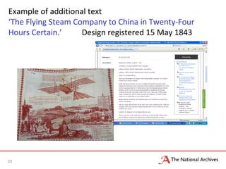 Example of additional text
‘The Flying Steam Company to China in Twenty-Four
Hours Certain.’ Design registered 15 May 1843
20
 