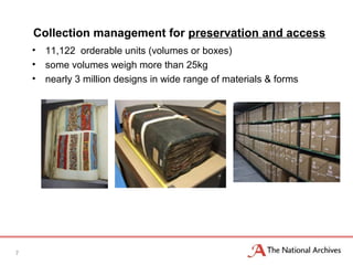 Collection management for preservation and access
• 11,122 orderable units (volumes or boxes)
• some volumes weigh more than 25kg
• nearly 3 million designs in wide range of materials & forms
7
 
