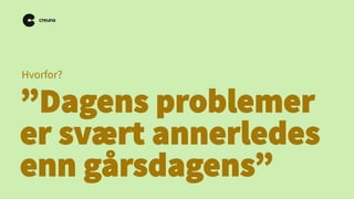 Hvorfor?

”Dagens problemer
er svært annerledes
enn gårsdagens”

 