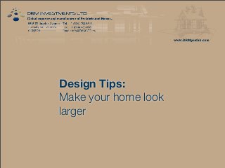 Design Tips:
Make your home look
larger
 
