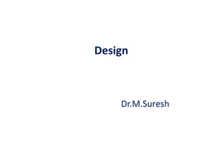 Design
Dr.M.Suresh
 