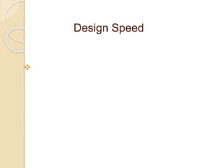  A Design speed of 30 km/hr is taken for the
design of geometric parameters of the road.
Design Speed
 