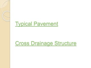 Typical Pavement
Cross Drainage Structure
 