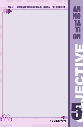 S.Y. 2023-2024
5
5
AN
NO
TA
TI
ON
KRA 2 : LEARNING ENVIRONMENT AND DIVERSITY OF LEARNERS
 