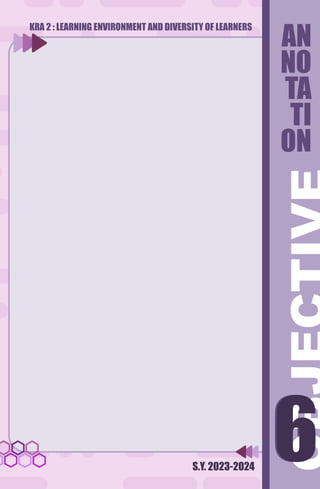 S.Y. 2023-2024
6
6
AN
NO
TA
TI
ON
KRA 2 : LEARNING ENVIRONMENT AND DIVERSITY OF LEARNERS
 