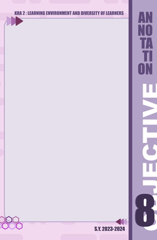 S.Y. 2023-2024
8
8
AN
NO
TA
TI
ON
KRA 2 : LEARNING ENVIRONMENT AND DIVERSITY OF LEARNERS
 